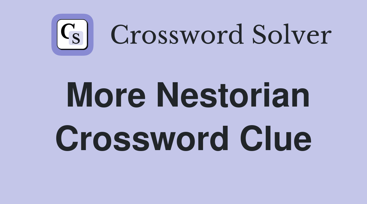 More Nestorian Crossword Clue