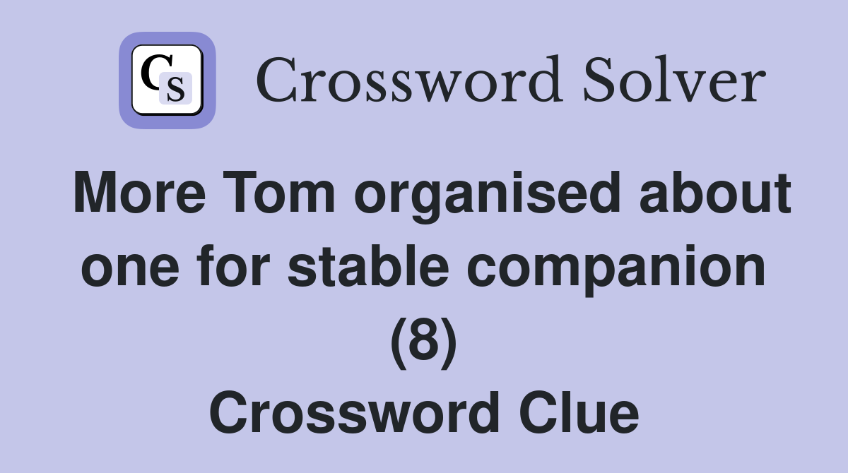More Tom organised about one for stable companion (8) Crossword Clue