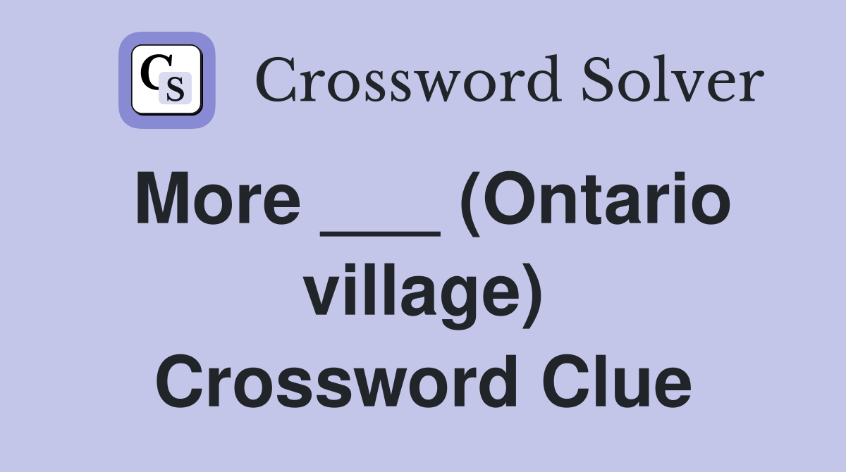More ___ (Ontario village) Crossword Clue