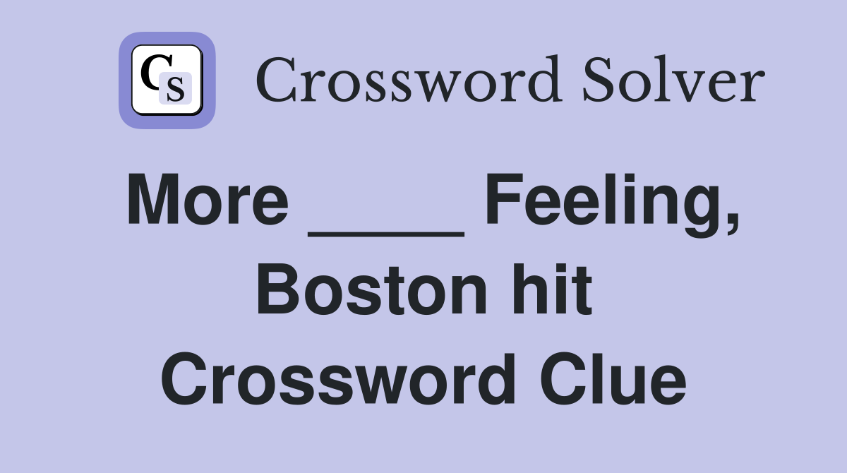 More ____ Feeling, Boston hit Crossword Clue