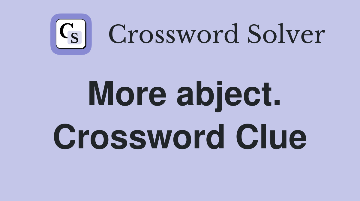 More abject. Crossword Clue