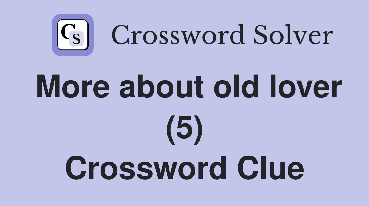 More about old lover (5) Crossword Clue