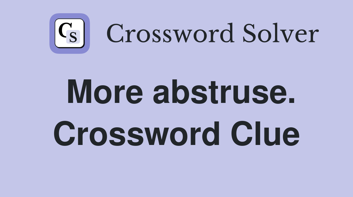 More abstruse. Crossword Clue