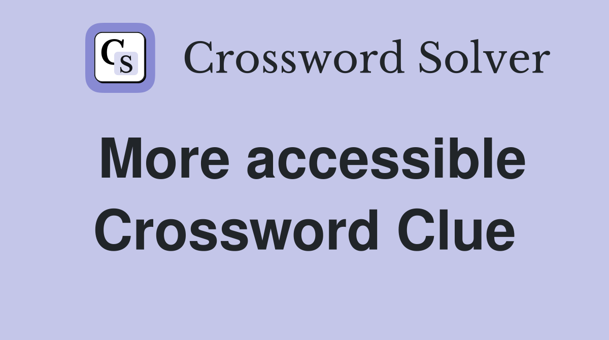 More accessible Crossword Clue