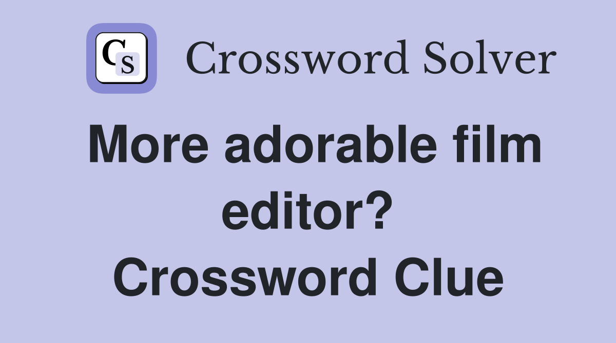 More adorable film editor? Crossword Clue