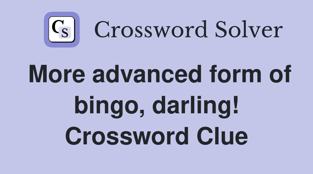 More advanced form of bingo, darling! Crossword Clue