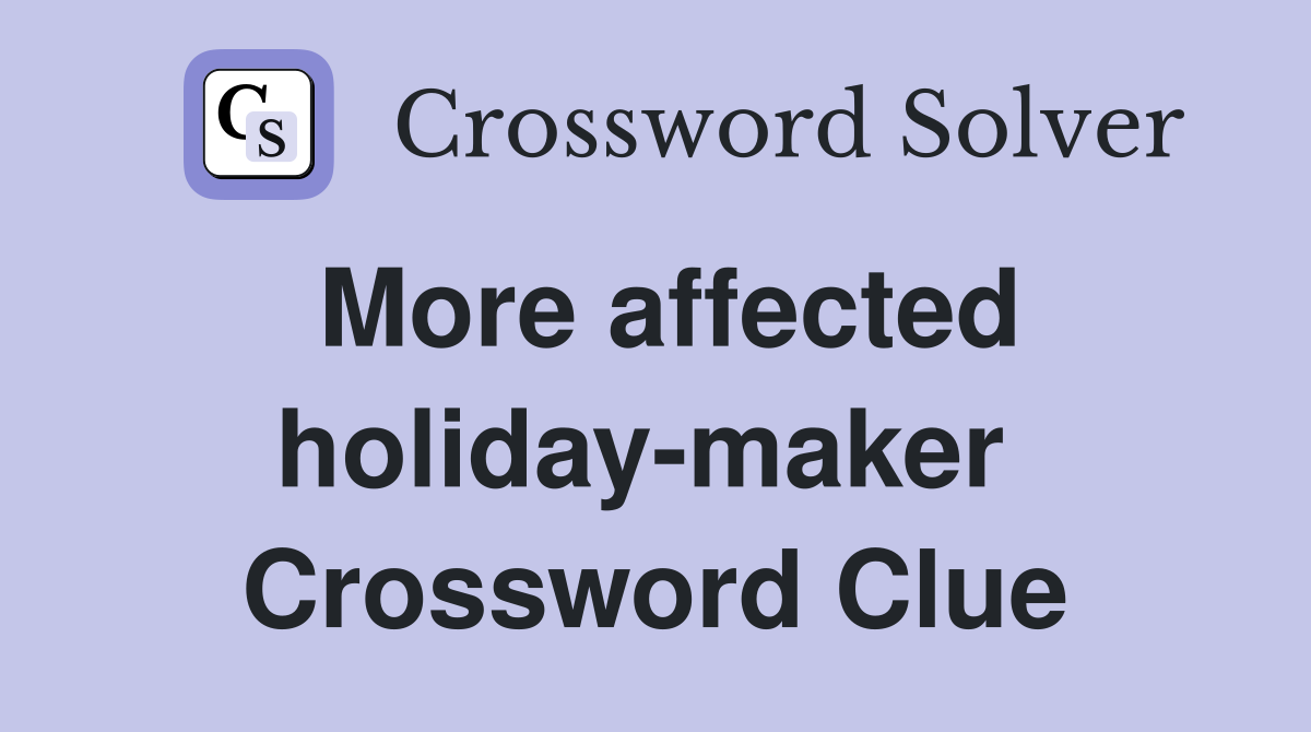 More affected holiday-maker  Crossword Clue