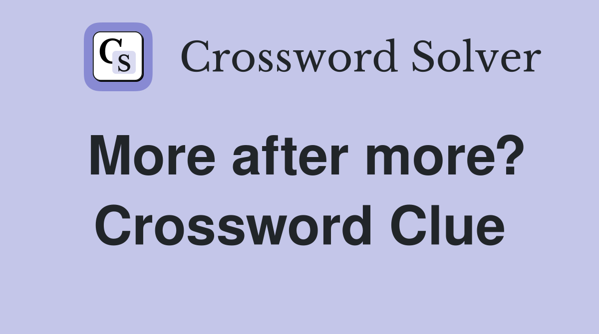 More after more? Crossword Clue