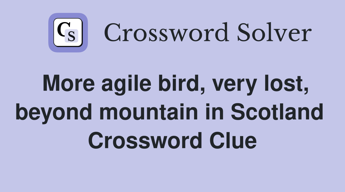 More agile bird, very lost, beyond mountain in Scotland  Crossword Clue