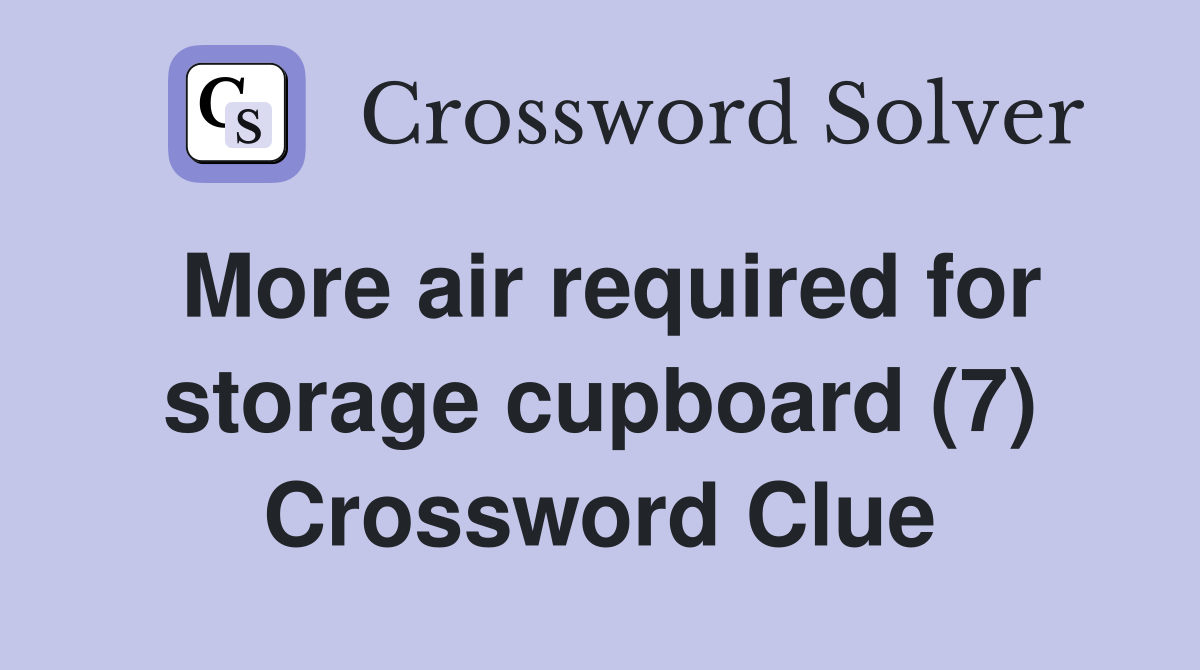 More air required for storage cupboard (7) Crossword Clue