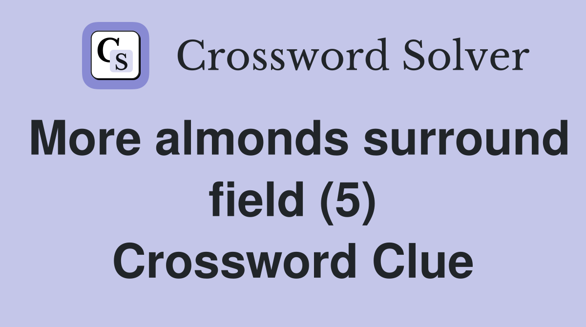 More almonds surround field (5) Crossword Clue