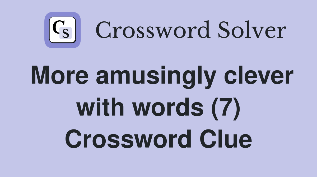 More amusingly clever with words (7) Crossword Clue