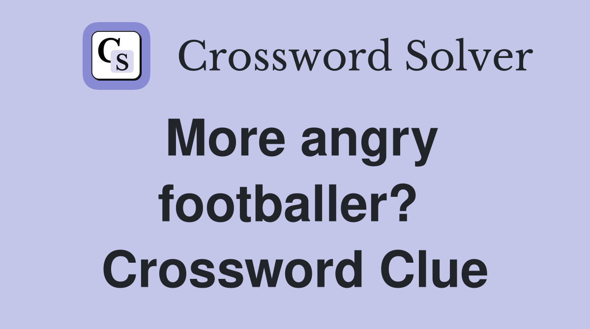 More angry footballer?  Crossword Clue