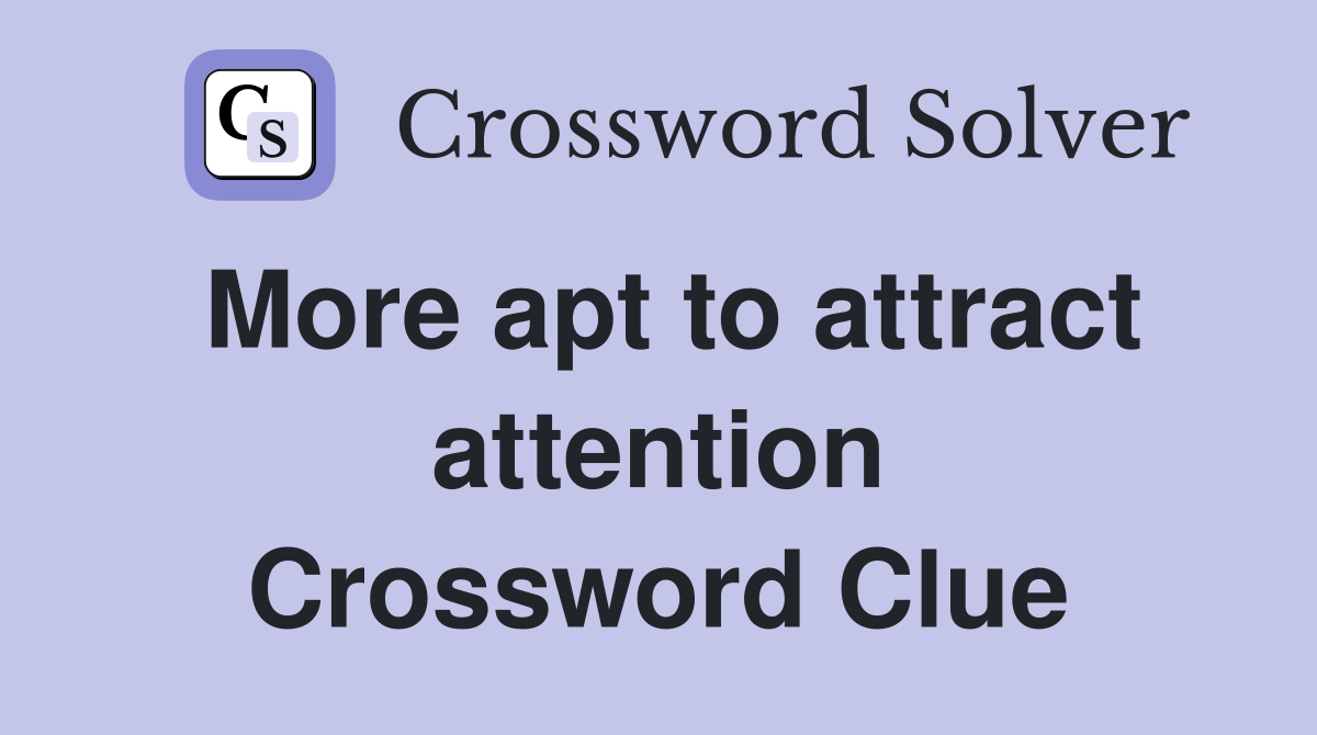 More apt to attract attention Crossword Clue