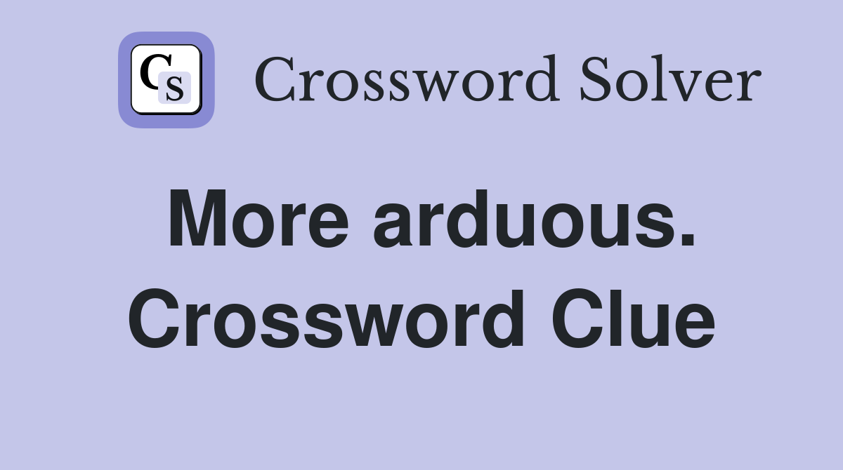 More arduous. Crossword Clue