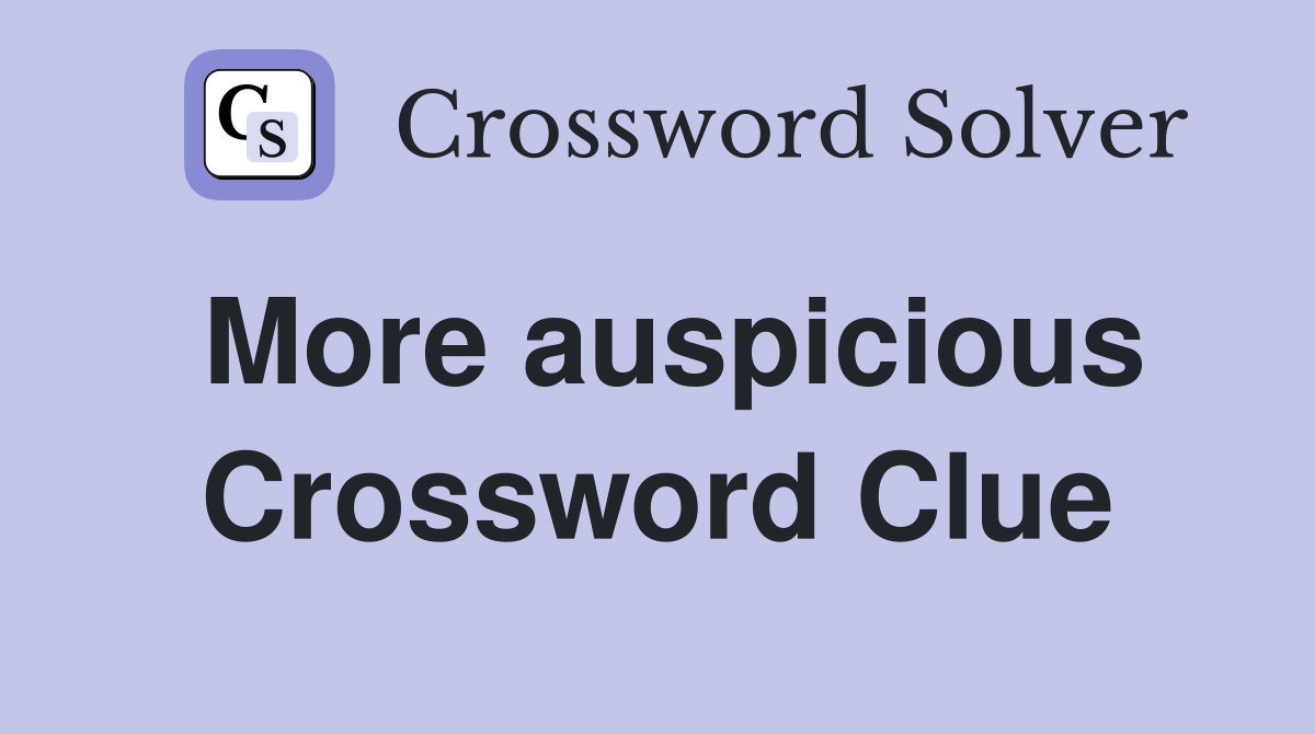 More auspicious Crossword Clue