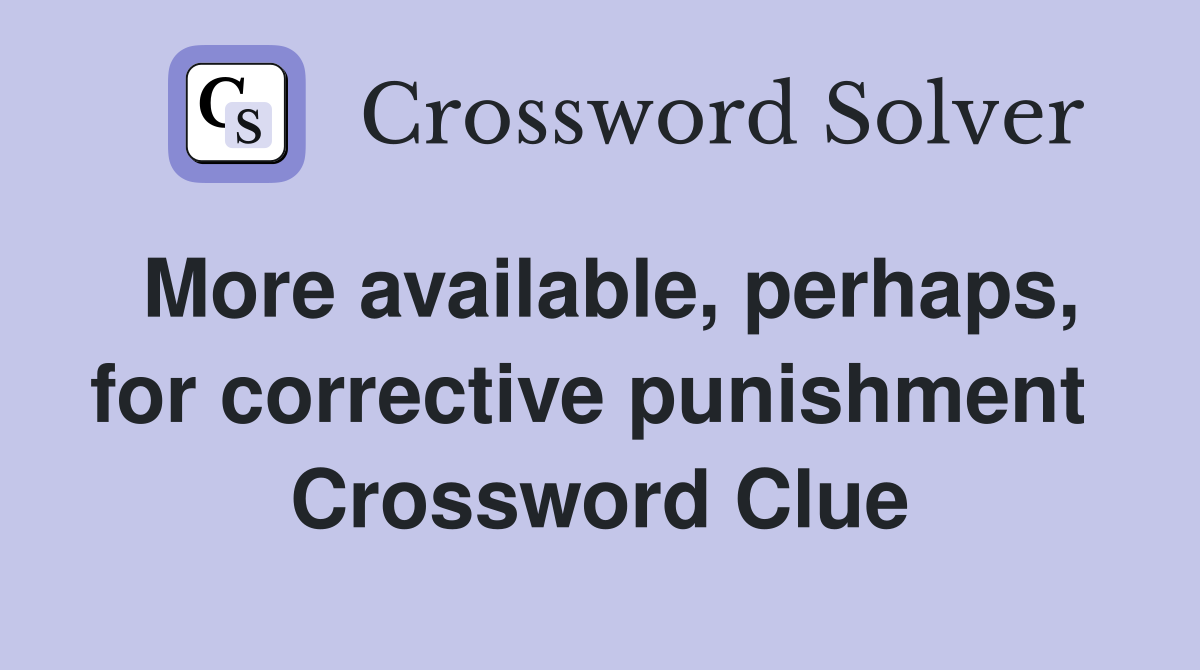 More available, perhaps, for corrective punishment  Crossword Clue
