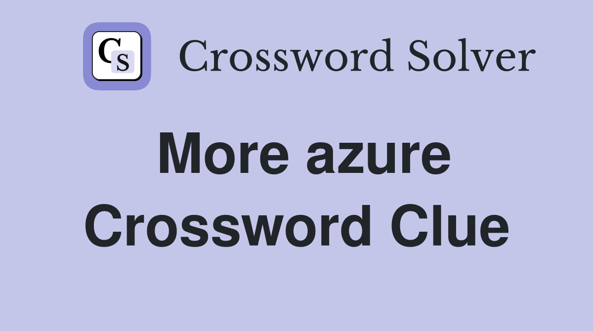 More azure Crossword Clue
