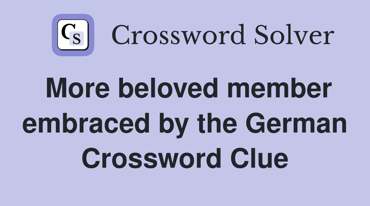 More beloved member embraced by the German Crossword Clue