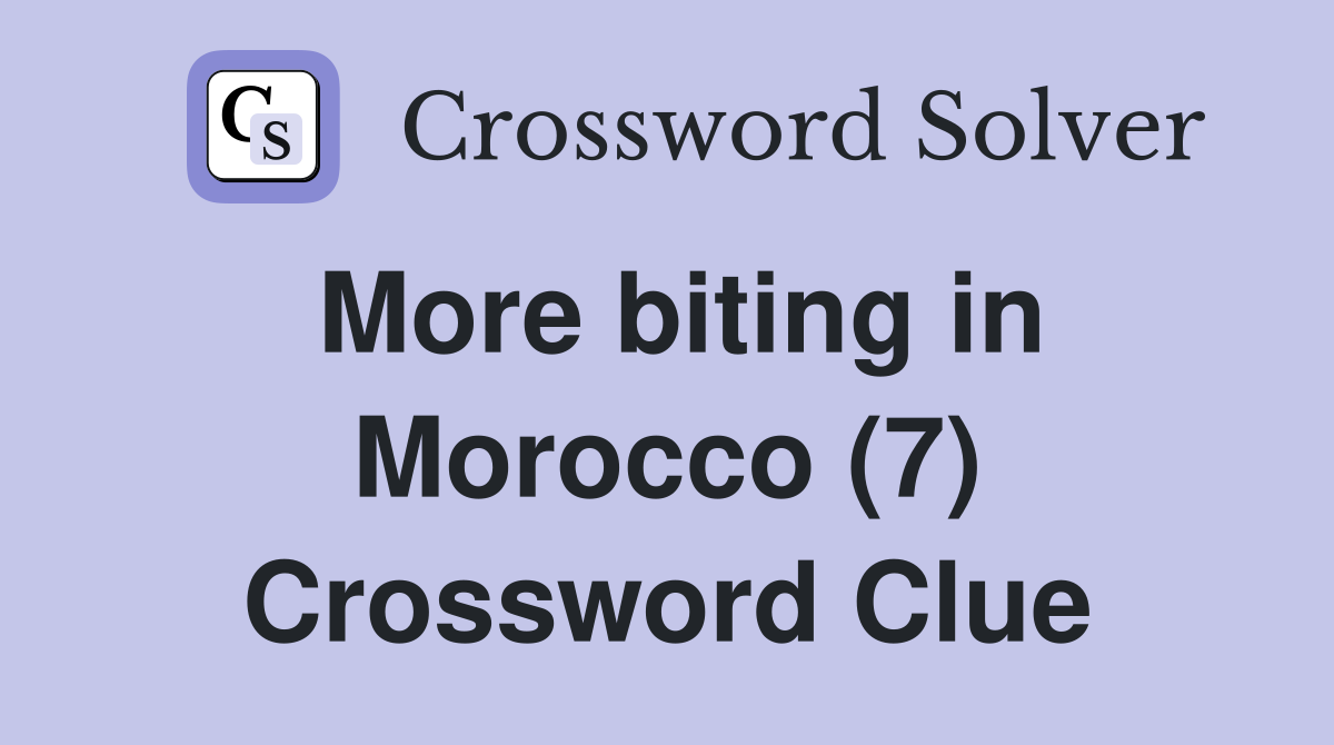 More biting in Morocco (7) Crossword Clue