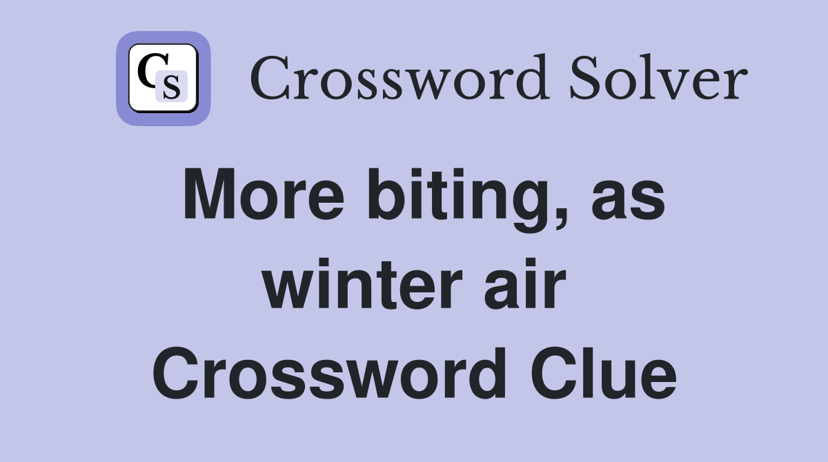 More biting, as winter air Crossword Clue