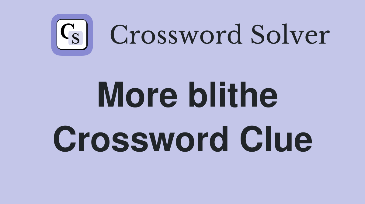 More blithe Crossword Clue