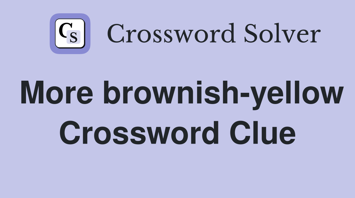 More brownish-yellow Crossword Clue