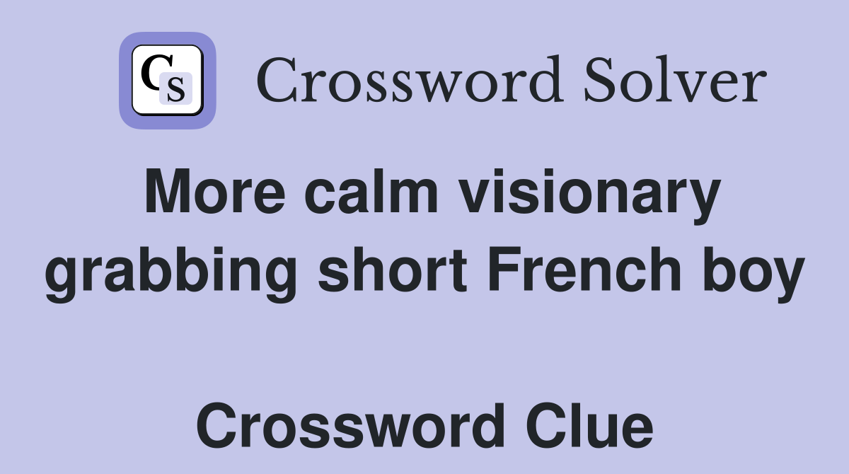 More calm visionary grabbing short French boy  Crossword Clue