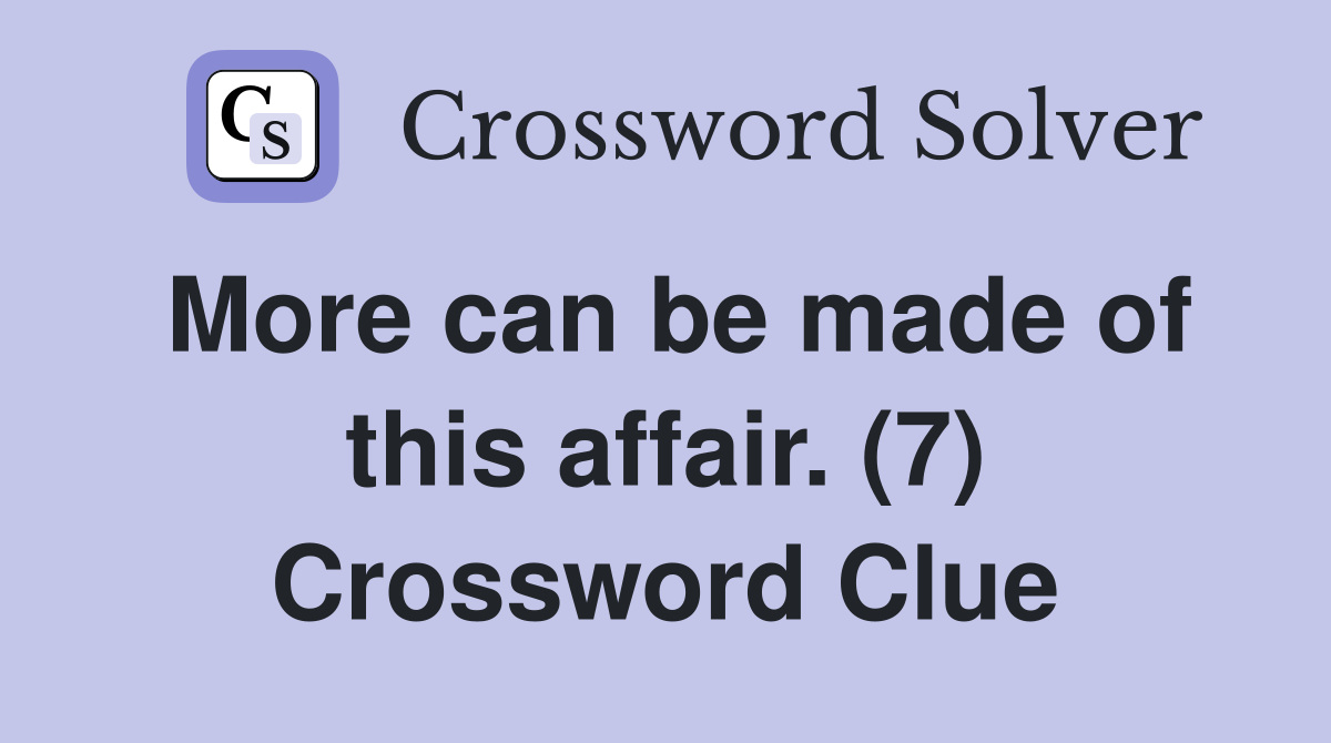 More can be made of this affair. (7) Crossword Clue