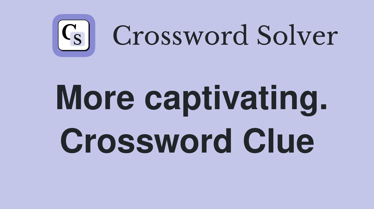 More captivating. Crossword Clue
