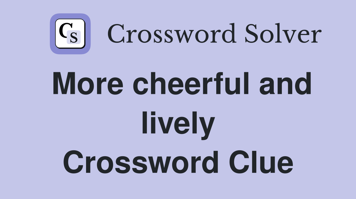 More cheerful and lively Crossword Clue