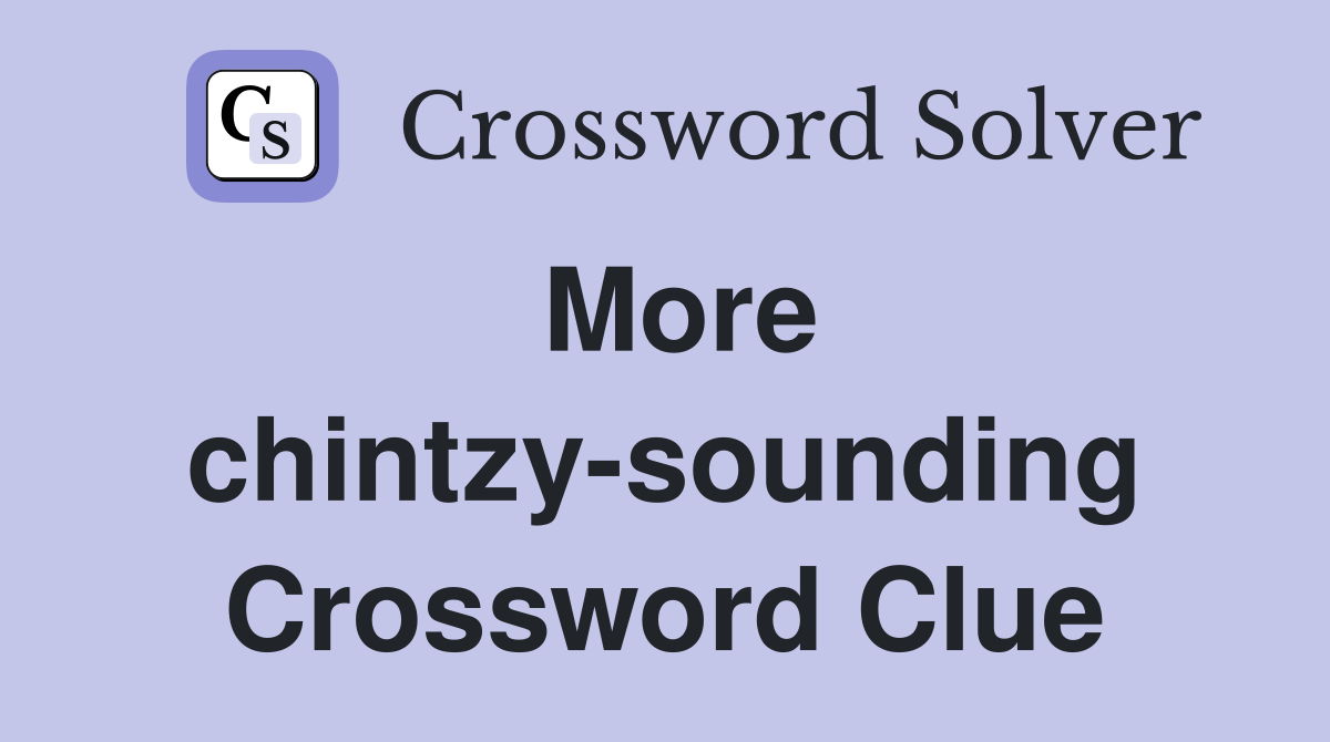 More chintzy-sounding Crossword Clue