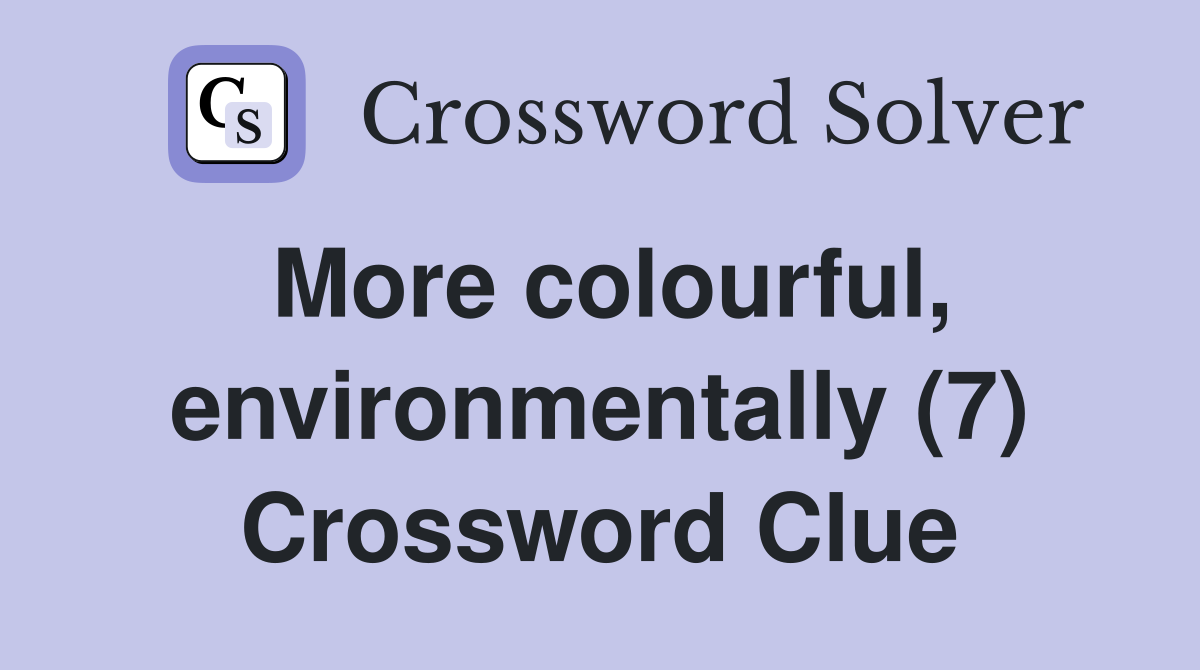 More colourful, environmentally (7) Crossword Clue