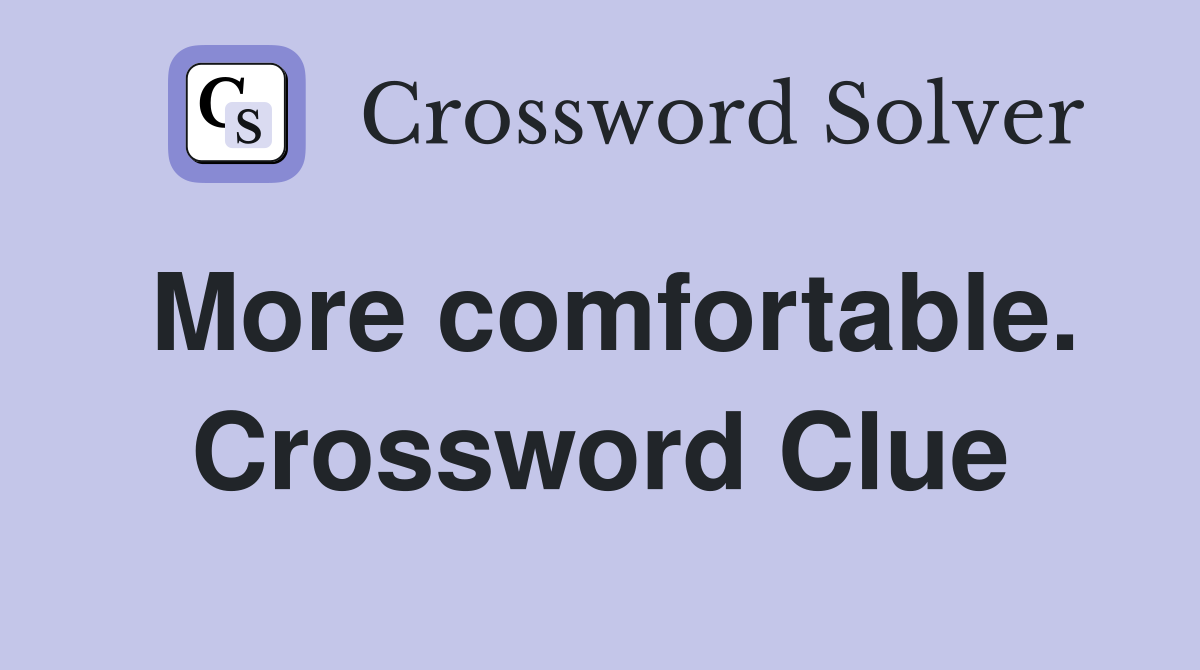 More comfortable. Crossword Clue