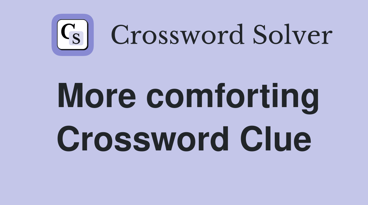 More comforting Crossword Clue