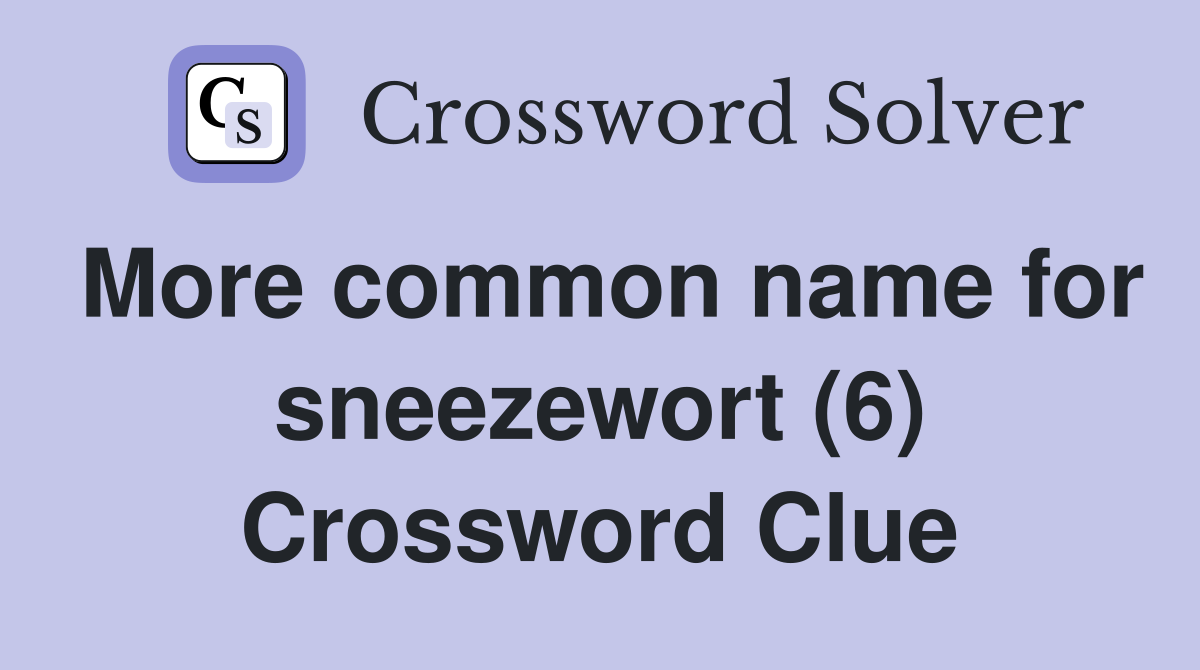 More common name for sneezewort (6) Crossword Clue