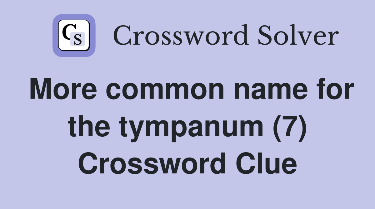 More common name for the tympanum (7) Crossword Clue