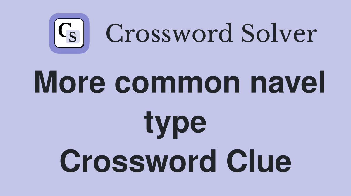 More common navel type Crossword Clue