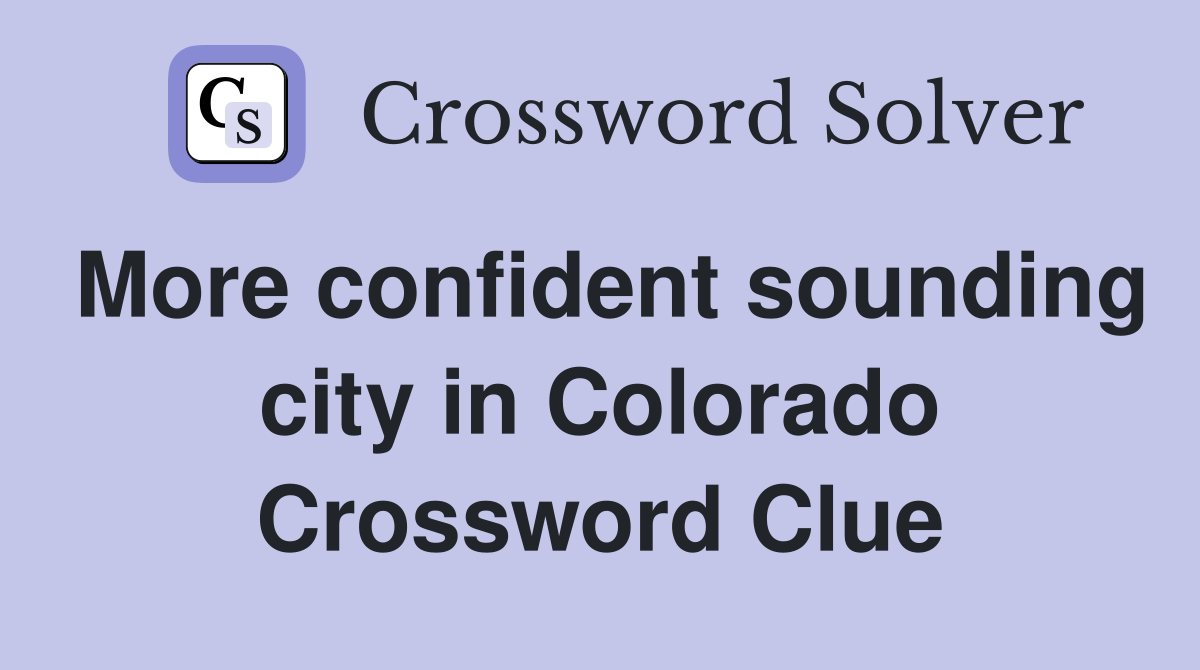 More confident sounding city in Colorado Crossword Clue