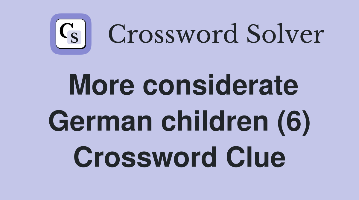 More considerate German children (6) Crossword Clue