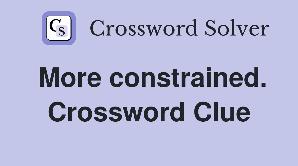 More constrained. Crossword Clue