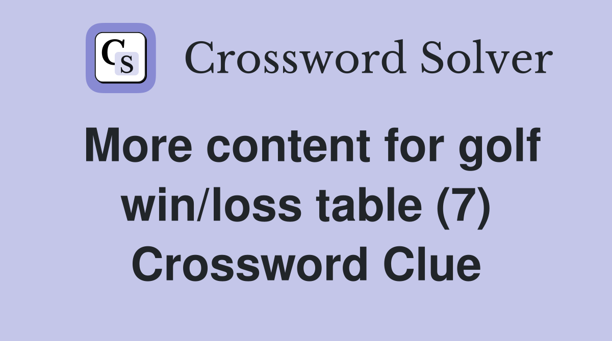 More content for golf win/loss table (7) Crossword Clue