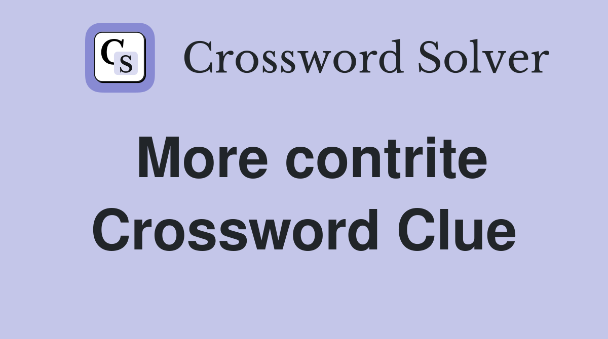 More contrite Crossword Clue