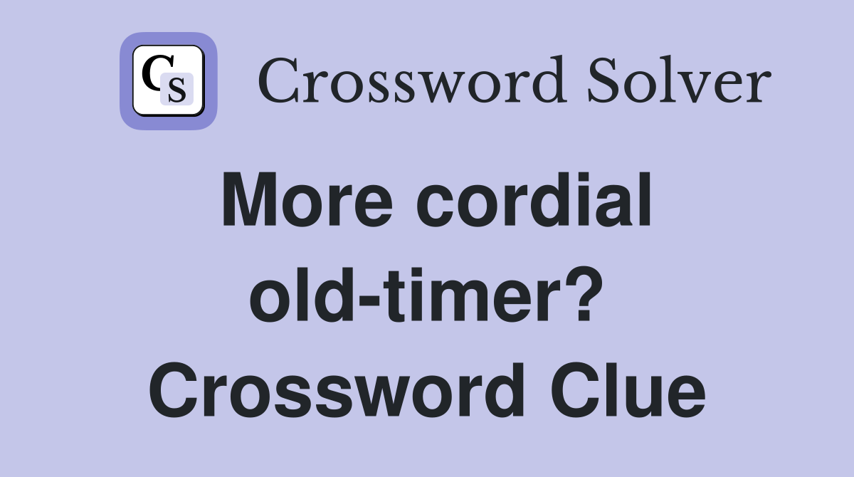 More cordial old-timer? Crossword Clue