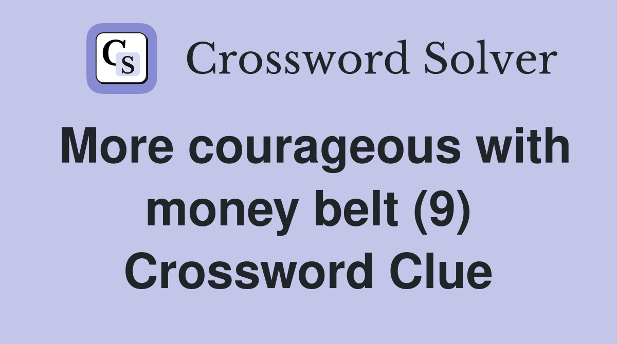 More courageous with money belt (9) Crossword Clue