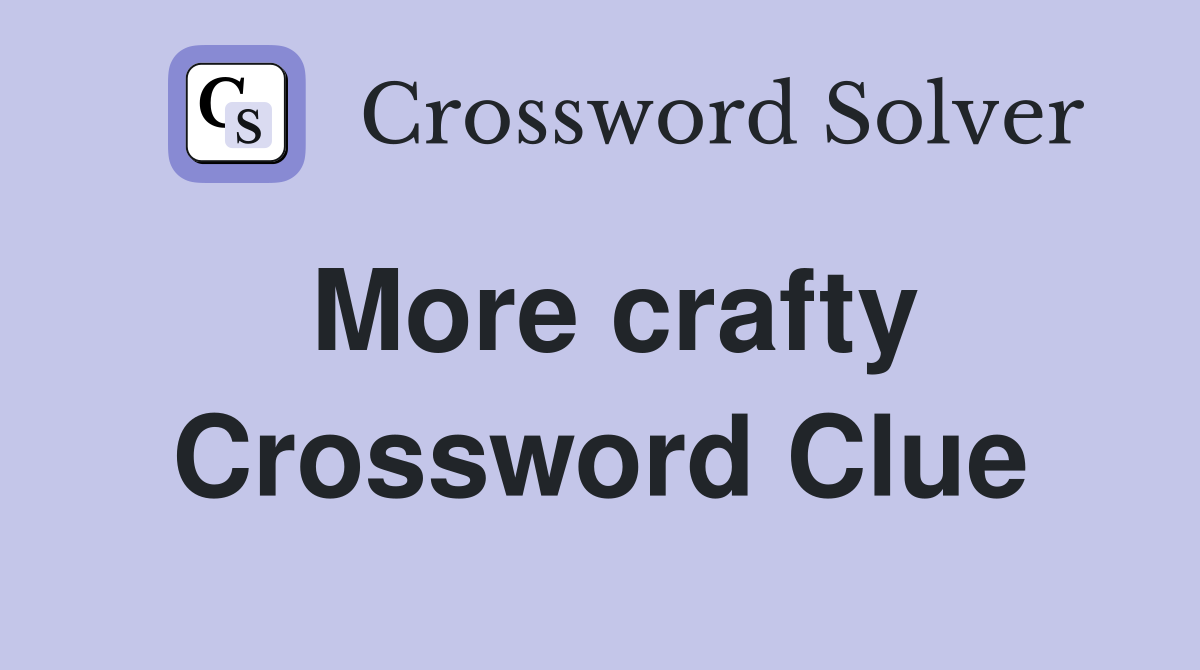 More crafty Crossword Clue
