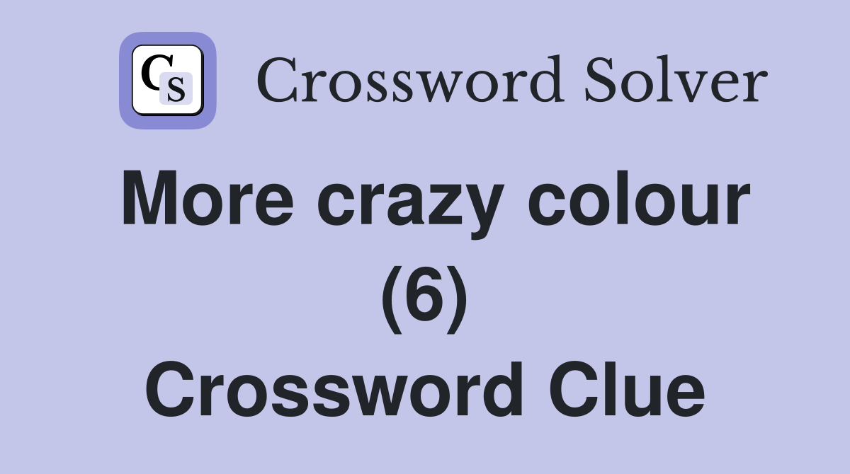 More crazy colour (6) Crossword Clue