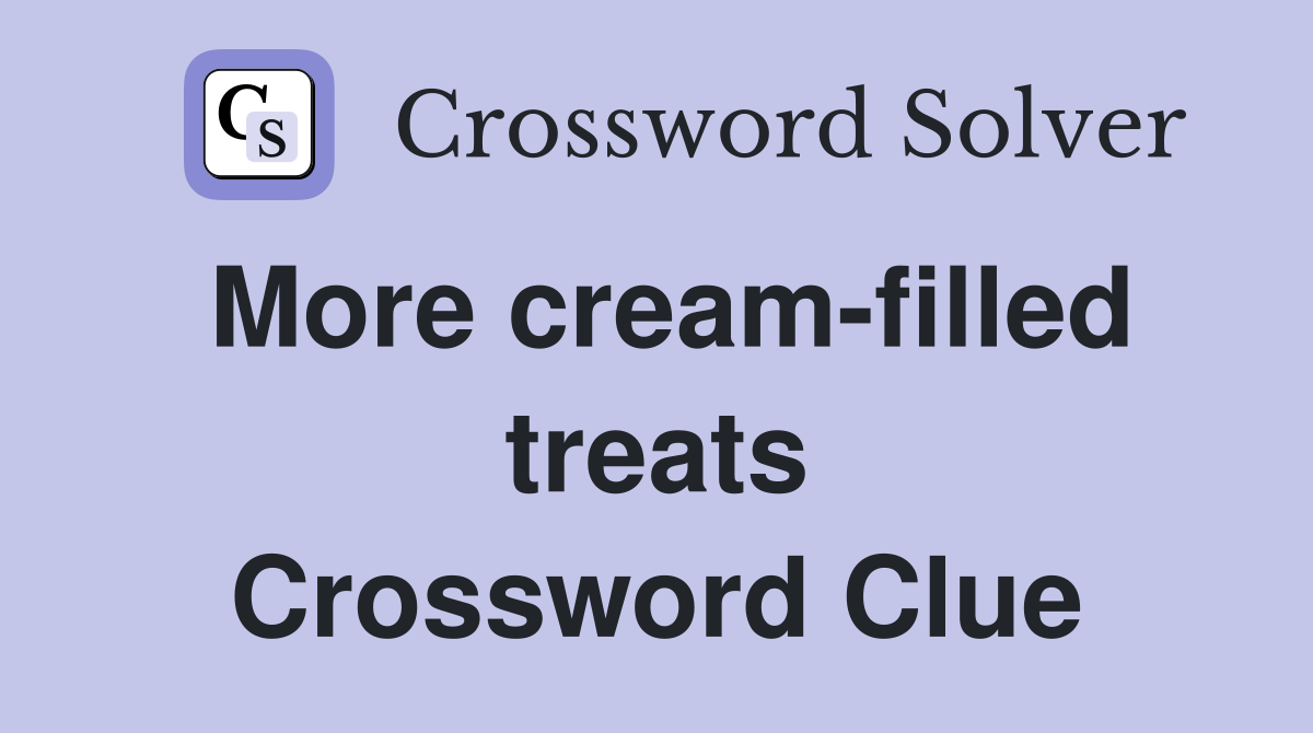 More cream-filled treats Crossword Clue