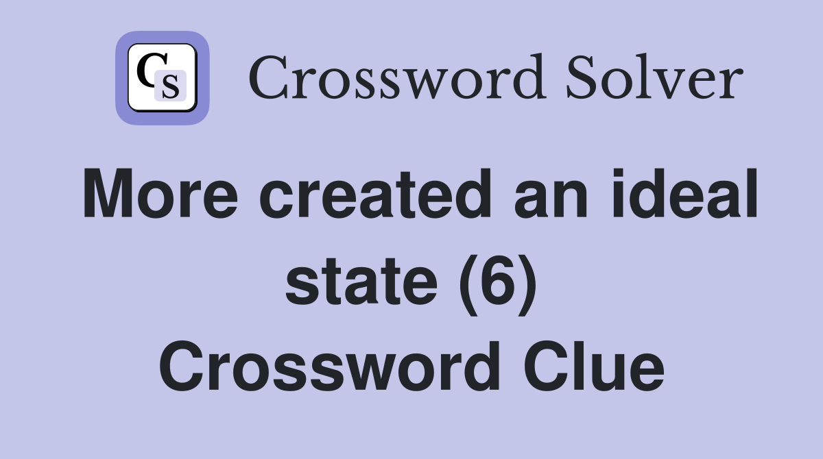 More created an ideal state (6) Crossword Clue