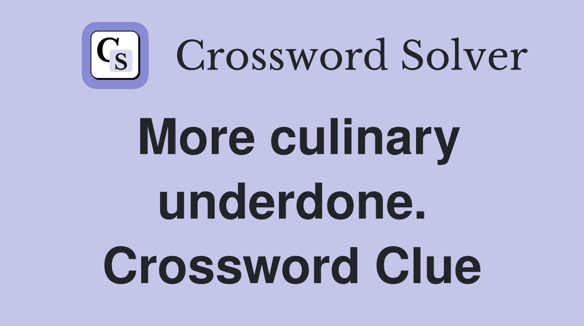 More culinary underdone. Crossword Clue